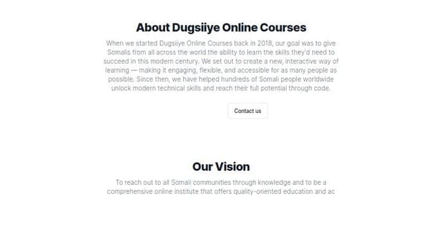 Thumbnail for prompt: ABOUT US
Introduction
When we started Dugsiiye Online Courses back in 2018, our goal was to give Somalis from all across the world the ability to learn the skills they’d need to succeed in this modern century. We set out to create a new, interactive way of learning — making it engaging, flexible, and accessible for as many people as possible. Since then, we have helped hundreds of Somali people worldwide unlock modern technical skills and reach their full potential through code. There are two commitments we've made to the world. We've been grounded by these since day one: Increase access to high-quality education for everyone, everywhere; Enhance teaching and learning online through research.

Our Vision
To reach out to all Somali communities through knowledge and to be a comprehensive online institute that offers quality-oriented education and ac

using the following content and also slightly change some words and also the style using tailwind and flowbite 
make About react component 