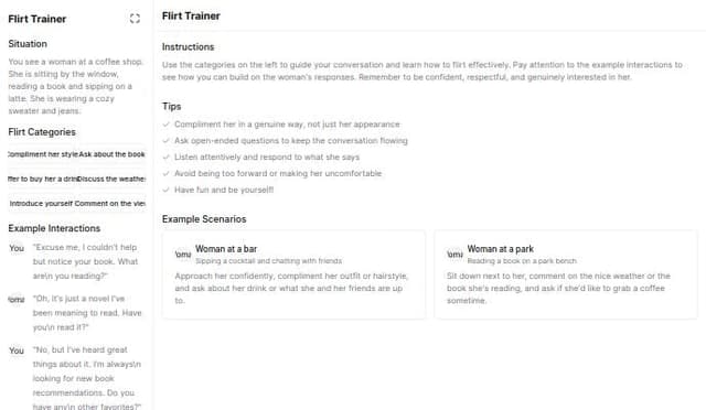Thumbnail for prompt: I want to create a chat application that will help men flirt better. Chat gpt will describe a situation where woman is, what she is doing, wearing. Then give examples of categories that user can use and user will chat back and learn how to flirt. App will have 2 windows. Left side will be for chat, right side will be for instructions, showing examples, possible topics for interactions. Left or right window could be minimized making the other window maximized by clicking on a button.