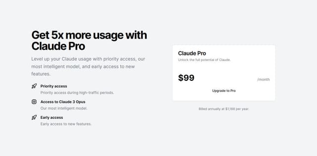 Thumbnail for prompt: Get 5x more usage
with Claude Pro

Level up your Claude usage
Priority access during high-traffic periods
Access to Claude 3 Opus, our most intelligent model
Early access to new features