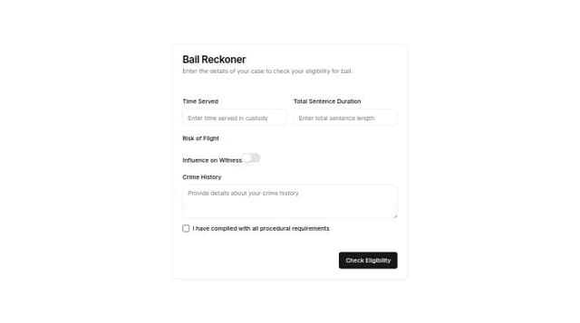 Thumbnail for prompt: create bail reckoner page which checks for eligibility for bail depending on the user inputs like time served , total sentence duration, risk of flight with options high low , influence of witness (yes or no), crime history and atlast with a complaince with procedural requirement and a button check for the eligibilty after these inputs
