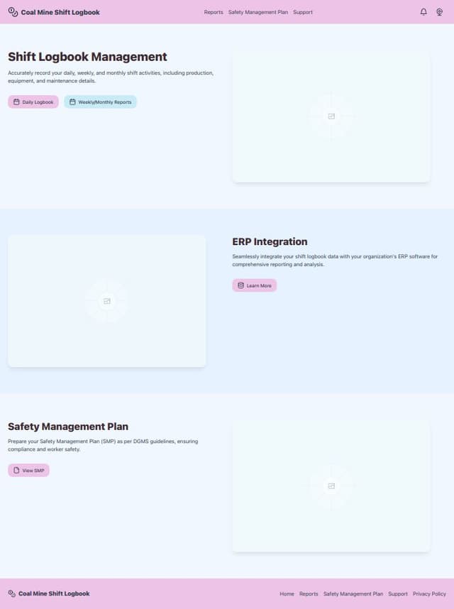Thumbnail for prompt: government website for shift change logbook of coal mine workers with daily, weekly and monthly reports which capture the detailed activities of each shift, including production quantities, equipment used, and any maintenance activities. daily production, overburden removal, and maintenance activities are accurately recorded. it integrates with ERP software.and has to prepare a Safety Management Plan (SMP) as per DGMS guidelines,alert pop-up and chatbot
take references from coal india (https://www.coalindia.in)