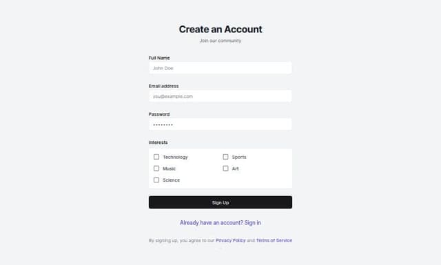 Thumbnail for prompt: Create a single-page registration form for a website where users enter their details and select their interests. The form should include the following elements:

1. **Header:**
   - Title: "Create an Account"
   - Subtitle: "Join our community"

2. **Registration Form:**
   - Text field for Full Name (required)
   - Text field for Email Address (required)
   - Password field for Password (required)
   - Scrollable view to select interests
     - Display a list of interests with checkboxes (e.g., Technology, Sports, Music, Art, Science)

3. **Buttons:**
   - Button to submit the registration form
   - Button to navigate to the login page (if the user already has an account)

4. **Footer:**
   - Link to privacy policy
   - Link to terms and conditions

The design should be modern and clean, using a professional color palette. Use readable fonts and intuitive UI components. Include example data to show how the form would look with user inputs.
