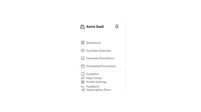 Thumbnail for prompt: Prompt for UI Generation AI Bot:

Create a sidebar for a SaaS platform with the following specifications:

Logo and Branding:

Logo: Display the SaaS product’s logo at the top of the sidebar.
Brand Name: Include the name of the product below the logo for quick recognition.
Navigation Links:

Dashboard: Provide a link to the main dashboard overview.
YouTube Channels: Include a link to manage added channels and add new ones.
Generate Promotions: Provide access to the form for creating new promotional materials.
Scheduled Promotions: Include a link to view and manage scheduled promotions.
Analytics: Provide access to detailed analytics and performance reports.
Profile Settings: Include a link to manage user profile and account settings.
Subscription Plans: Provide a link to view and manage subscription plans and billing information.
User Actions:

Help Center: Include a link to support documentation, FAQs, and contact information.
Feedback: Provide an option for users to give feedback or 