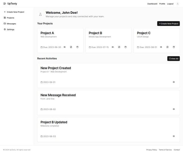 Thumbnail for prompt: Design a user dashboard for UpTexty with the following components:

Header:

UpTexty logo on the left.
Navigation links (Dashboard, Profile, Logout) on the right.
Sidebar:

Menu items: Create New Project, Projects, Messages, Settings.
Main Content Area:

Welcome section with a greeting message "Welcome, [User Name]!" and user profile picture.
Projects section displaying a list of projects with view, edit, and delete options.
Create New Project button.
Recent activities and notifications feed showing recent project updates and messages.
Footer:

Links to Privacy Policy, Terms of Service, and Contact Information.