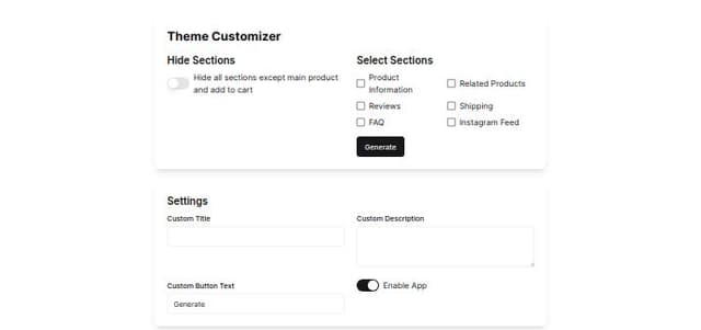 Thumbnail for prompt: Create the front end for a Shopify app that mimics Polaris design components.

The app home page should enable people to set up a theme extension in their theme. 

The extension enables people to:

1. hide all sections in the theme except the main product image/add to cart section.
2. Adds another section below this that enables website visitors to select WHICH sections they want to unhide. They hit generate to unhide them.
3. Come up with all the settings that a merchant would need within this app and theme extension. 
4. Follow Shopifys polaris and theme extension documentation fully.