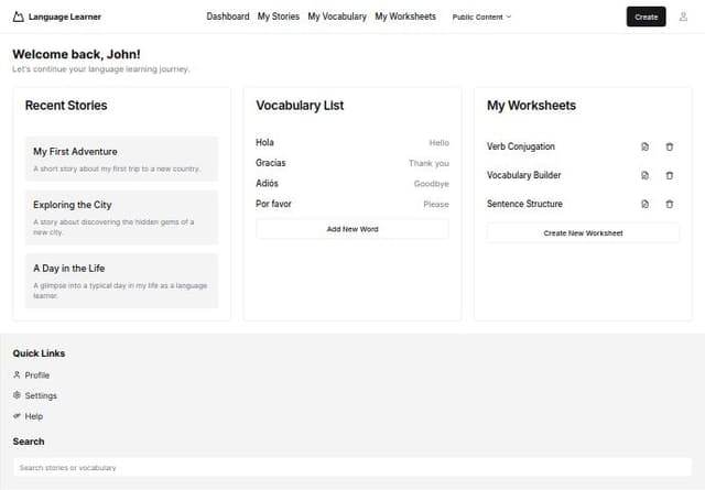 Thumbnail for prompt: "Create a modern, user-friendly dashboard UI for a language learning website. The dashboard should include the following components:

Header:

Logo on the left side.
Navigation links: 'Dashboard', 'My Stories', 'My Vocabulary', 'My Worksheets', and a dropdown menu for 'Public Content' with options for 'Public Stories', 'Public Vocabulary', and 'Public Worksheets'.
User profile icon on the right with a 'Create' button for adding new content.
Main Content Area:

A welcoming message or user greeting at the top.
A grid layout showcasing:
Recent Stories: Cards displaying titles and a short description for the user’s most recent stories.
Vocabulary List: A list of recently added vocabulary words with the option to add new words.
Worksheets: A section for users to view their created worksheets, with buttons for editing or deleting.
Sidebar (optional):

Quick links to 'Profile', 'Settings', and 'Help'.
A search bar for quickly finding stories or vocabulary.
Visual Style:

Use a clean and moder