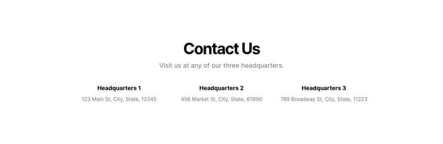 Thumbnail for prompt: a contact us section with the following: Addresses and Google maps location for three of the company headquarters