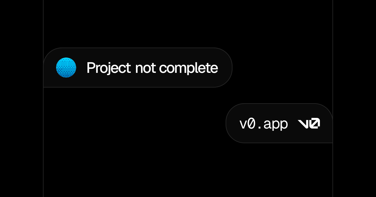 Project not complete - v0 by Vercel