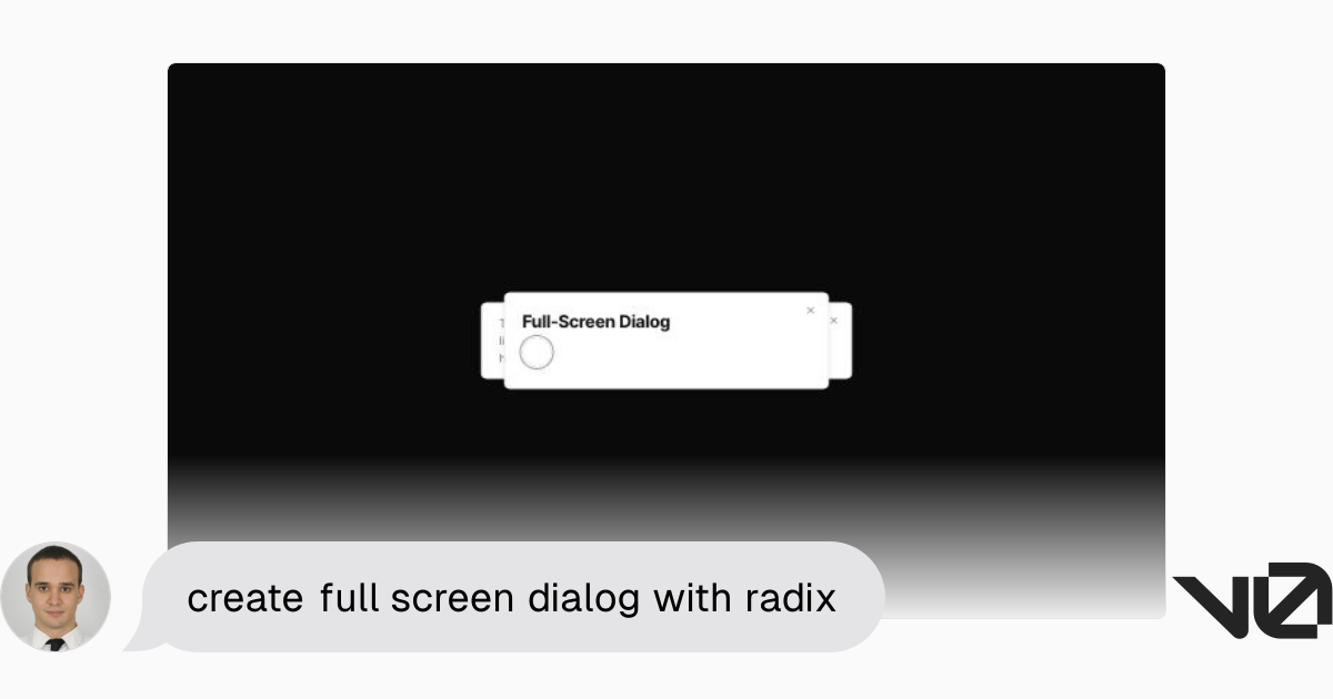 create full screen dialog with radix | A shadcn/ui and v0 generation - v0